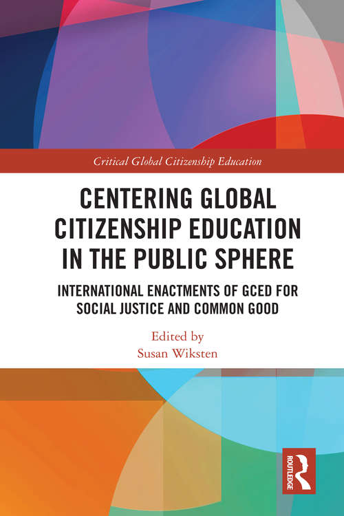Book cover of Centering Global Citizenship Education in the Public Sphere: International Enactments of GCED for Social Justice and Common Good (Critical Global Citizenship Education)
