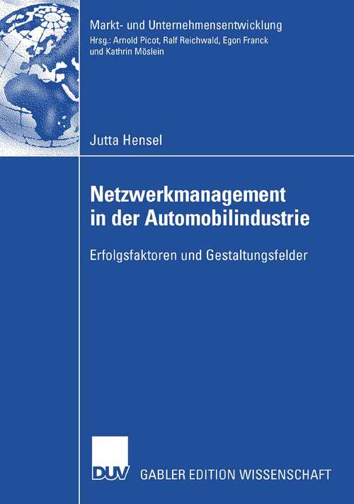 Book cover of Netzwerkmanagement in der Automobilindustrie: Erfolgsfaktoren und Gestaltungsfelder (2007) (Markt- und Unternehmensentwicklung Markets and Organisations)