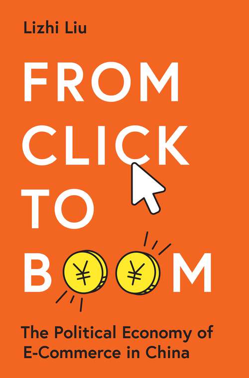 Book cover of From Click to Boom: The Political Economy of E-Commerce in China (Princeton Studies in Contemporary China)