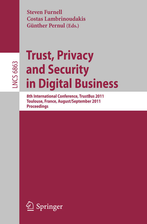 Book cover of Trust, Privacy and Security in Digital Business: 8th International Conference, TrustBus 2011, Toulouse, France, August 29 - September 2, 2011, Proceedings (2011) (Lecture Notes in Computer Science #6863)