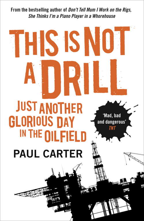 Book cover of This Is Not A Drill: Just Another Glorious Day in the Oilfield