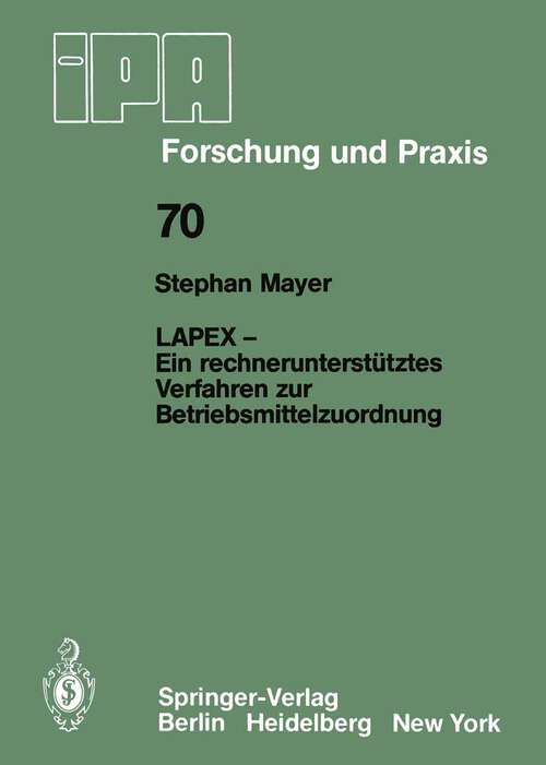 Book cover of LAPEX — Ein rechnerunterstütztes Verfahren zur Betriebsmittelzuordnung (1983) (IPA-IAO - Forschung und Praxis #70)