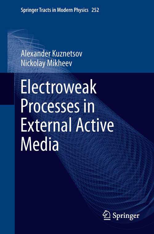 Book cover of Electroweak Processes in External Active Media (2013) (Springer Tracts in Modern Physics #252)