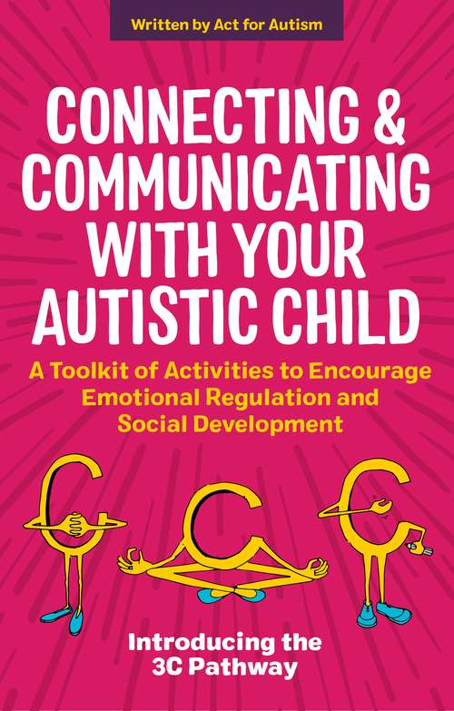 Book cover of Connecting and Communicating with Your Autistic Child: A Toolkit of Activities to Encourage Emotional Regulation and Social Development