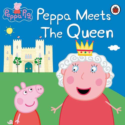 Book cover of Peppa Pig: Peppa Meets the Queen (Peppa Pig)