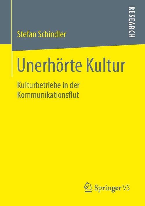 Book cover of Unerhörte Kultur: Kulturbetriebe in der Kommunikationsflut (2013)