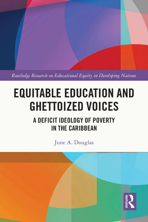 Book cover of Equitable Education and Ghettoized Voices: A Deficit Ideology of Poverty in The Caribbean (Routledge Research on Educational Equity in Developing Nations)