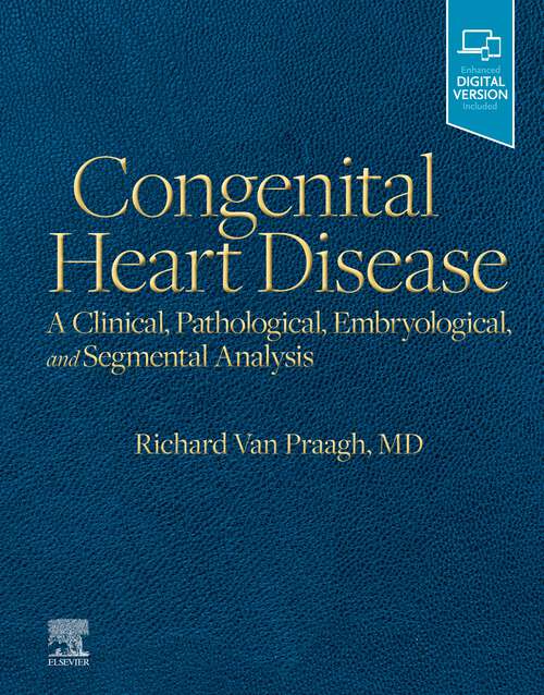 Book cover of Congenital Heart Disease, E-Book: A Clinical, Pathological, Embryological, and Segmental Analysis