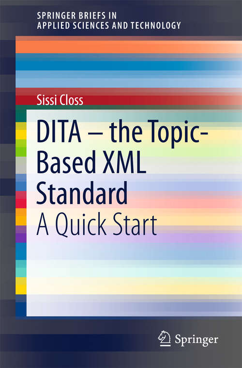 Book cover of DITA – the Topic-Based XML Standard: A Quick Start (1st ed. 2016) (SpringerBriefs in Applied Sciences and Technology)