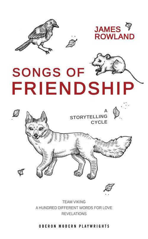 Book cover of Songs of Friendship: Team Viking / A Hundred Different Words for Love / Revelations (Oberon Modern Playwrights)