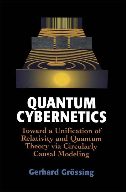 Book cover of Quantum Cybernetics: Toward a Unification of Relativity and Quantum Theory via Circularly Causal Modeling (2000)