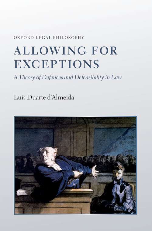 Book cover of Allowing for Exceptions: A Theory of Defences and Defeasibility in Law (Oxford Legal Philosophy)