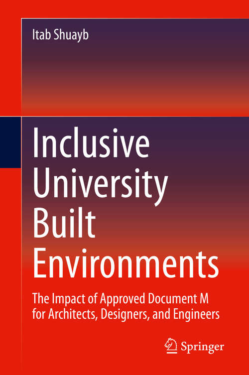 Book cover of Inclusive University Built Environments: The Impact of Approved Document M for Architects, Designers, and Engineers (1st ed. 2020)