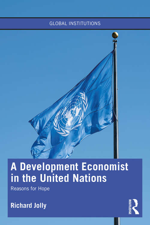 Book cover of A Development Economist in the United Nations: Reasons for Hope (Global Institutions)