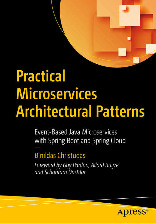 Book cover of Practical Microservices Architectural Patterns: Event-Based Java Microservices with Spring Boot and Spring Cloud (1st ed.)