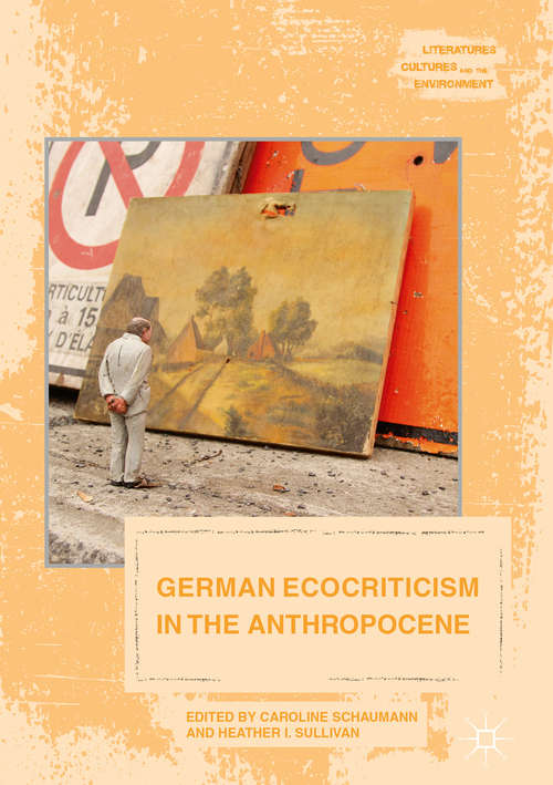 Book cover of German Ecocriticism in the Anthropocene (1st ed. 2017) (Literatures, Cultures, and the Environment)