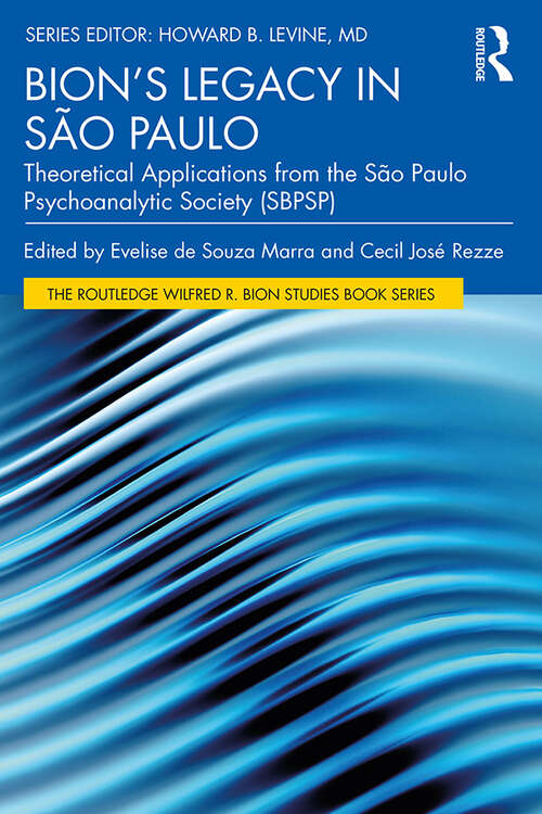 Book cover of Bion’s Legacy in São Paulo: Theoretical Applications from the São Paulo Psychoanalytic Society (SBPSP) (The Routledge Wilfred R. Bion Studies Book Series)