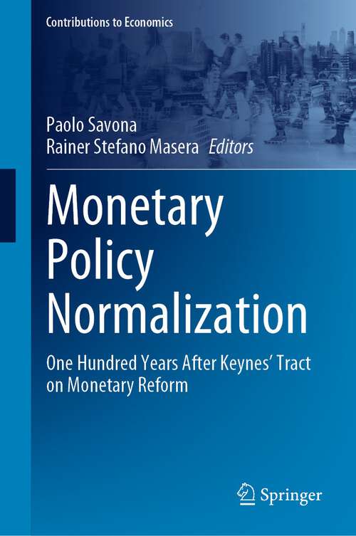 Book cover of Monetary Policy Normalization: One Hundred Years After Keynes' Tract on Monetary Reform (1st ed. 2023) (Contributions to Economics)