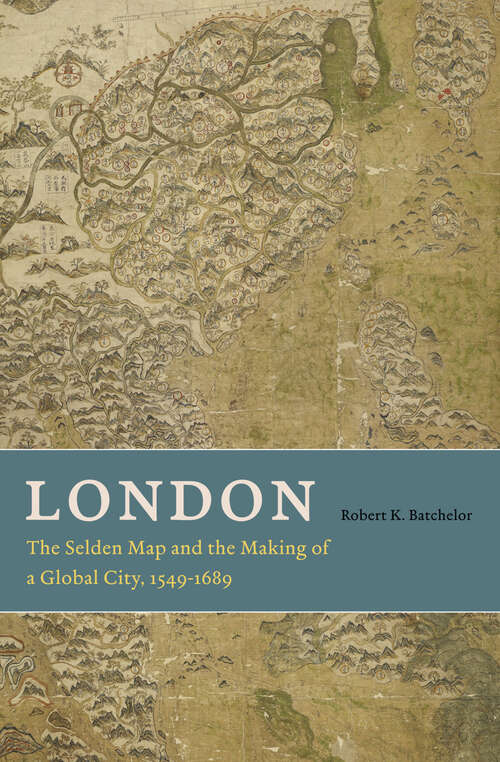 Book cover of London: The Selden Map and the Making of a Global City, 1549-1689