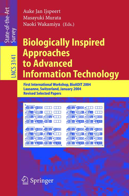 Book cover of Biologically Inspired Approaches to Advanced Information Technology: First International Workshop, BioADIT 2004, Lausanne, Switzerland, January 29-30, 2004. Revised Selected Papers (2004) (Lecture Notes in Computer Science #3141)