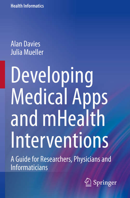 Book cover of Developing Medical Apps and mHealth Interventions: A Guide for Researchers, Physicians and Informaticians (1st ed. 2020) (Health Informatics)