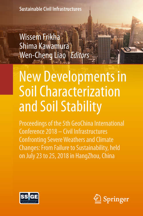 Book cover of New Developments in Soil Characterization and Soil Stability: Proceedings of the 5th GeoChina International Conference 2018 – Civil Infrastructures Confronting Severe Weathers and Climate Changes: From Failure to Sustainability, held on July 23 to 25, 2018 in HangZhou, China (Sustainable Civil Infrastructures)