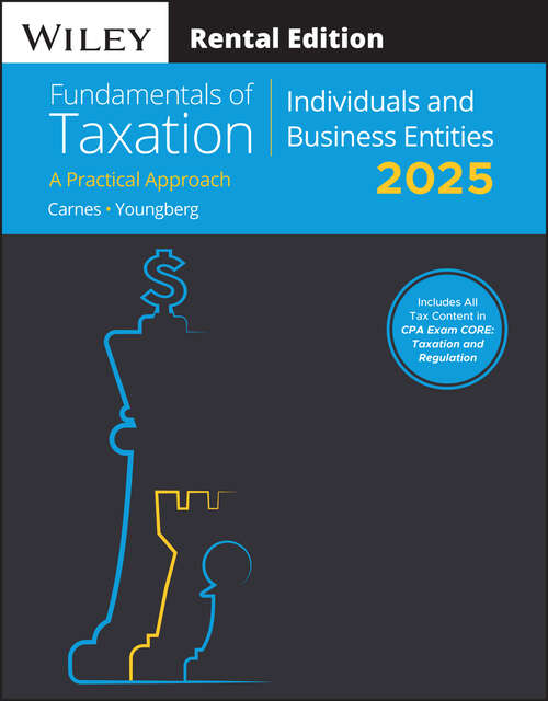 Book cover of Fundamentals of Taxation for Individuals and Business Entities: A Practical Approach (2025 Edition)