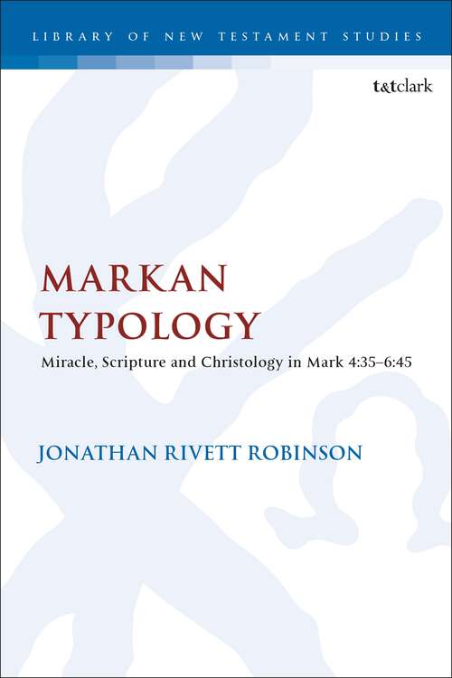 Book cover of Markan Typology: Miracle, Scripture and Christology in Mark 4:35–6:45 (The Library of New Testament Studies)