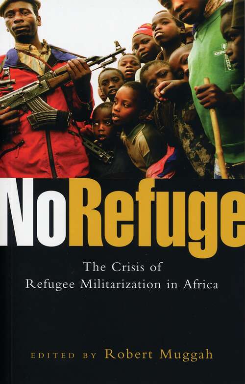 Book cover of No Refuge: The Crisis of Refugee Militarization in Africa