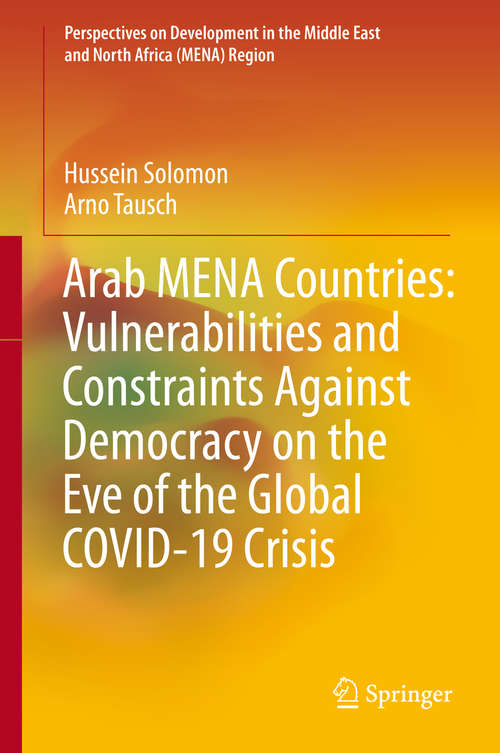 Book cover of Arab MENA Countries: Vulnerabilities and Constraints Against Democracy on the Eve of the Global COVID-19 Crisis (1st ed. 2021) (Perspectives on Development in the Middle East and North Africa (MENA) Region)