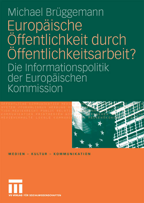Book cover of Europäische Öffentlichkeit durch Öffentlichkeitsarbeit?: Die Informationspolitik der Europäischen Kommission (2008) (Medien • Kultur • Kommunikation)