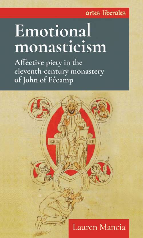 Book cover of Emotional monasticism: Affective piety in the eleventh-century monastery of John of Fécamp (Artes Liberales)