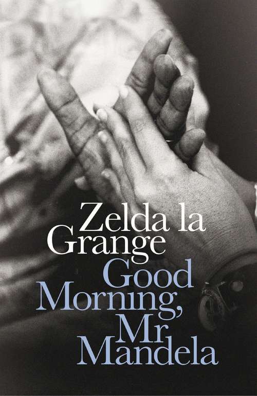 Book cover of Good Morning, Mr Mandela: A Memoir