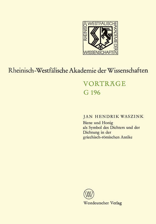 Book cover of Biene und Honig als Symbol des Dichters und der Dichtung in der griechisch-römischen Antike: 186. Sitzung am 20. Juni 1973 in Düsseldorf (1974) (Rheinisch-Westfälische Akademie der Wissenschaften #196)