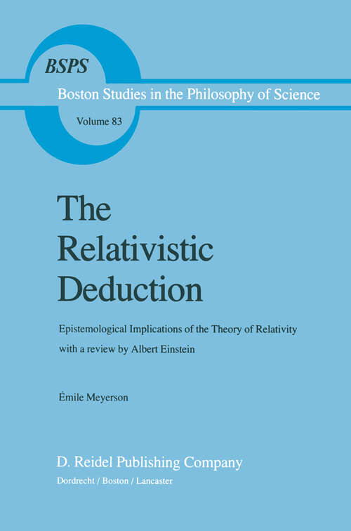 Book cover of The Relativistic Deduction: Epistemological Implications of the Theory of Relativity With a Review by Albert Einstein and an Introduction by Mili? ?apek (1985) (Boston Studies in the Philosophy and History of Science #83)