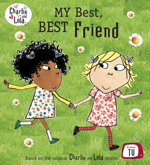Book cover of Charlie and Lola: My Best, Best Friend (Charlie and Lola)