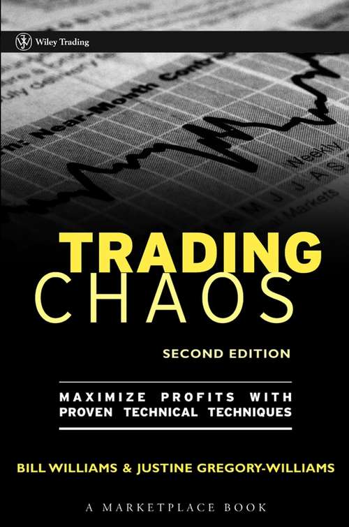 Book cover of Trading Chaos: Maximize Profits with Proven Technical Techniques (2) (A Marketplace Book #172)