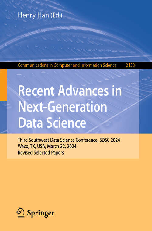 Book cover of Recent Advances in Next-Generation Data Science: Third Southwest Data Science Conference, SDSC 2024, Waco, TX, USA, March 22, 2024, Revised Selected Papers (2024) (Communications in Computer and Information Science #2158)