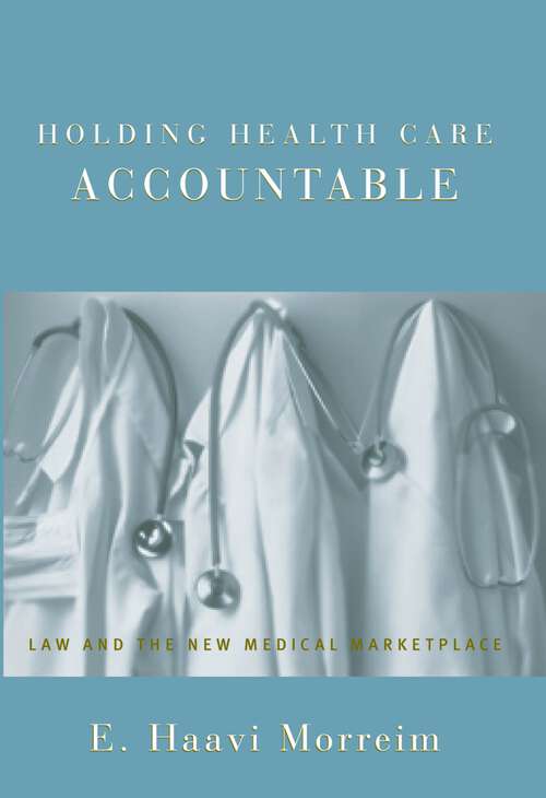 Book cover of Holding Health Care Accountable: Law and the New Medical Marketplace