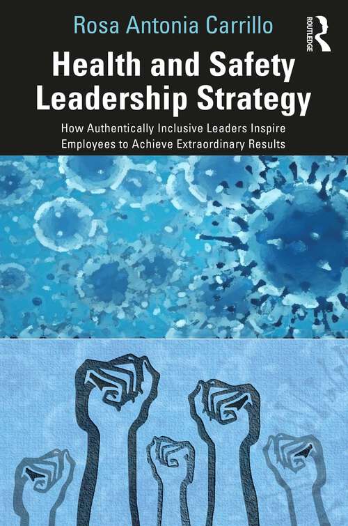 Book cover of Health and Safety Leadership Strategy: How Authentically Inclusive Leaders Inspire Employees to Achieve Extraordinary Results