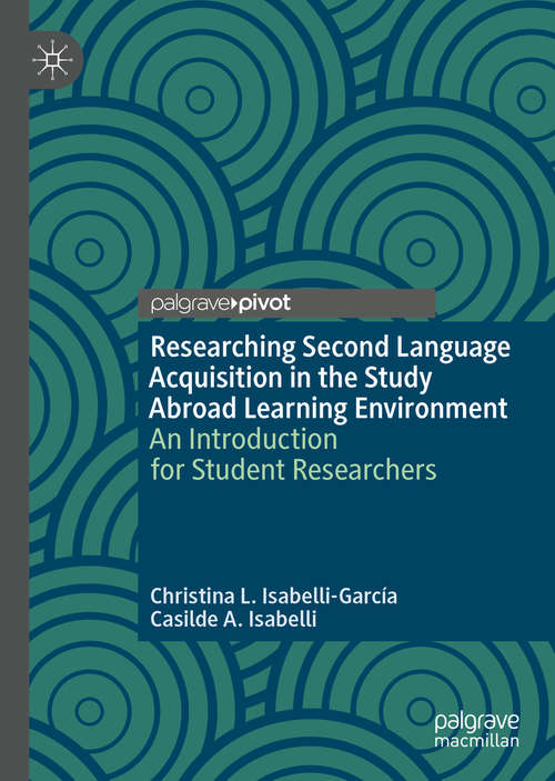 Book cover of Researching Second Language Acquisition in the Study Abroad Learning Environment: An Introduction for Student Researchers (1st ed. 2020)