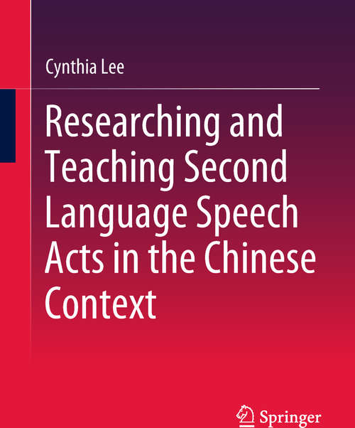 Book cover of Researching and Teaching Second Language Speech Acts in the Chinese Context