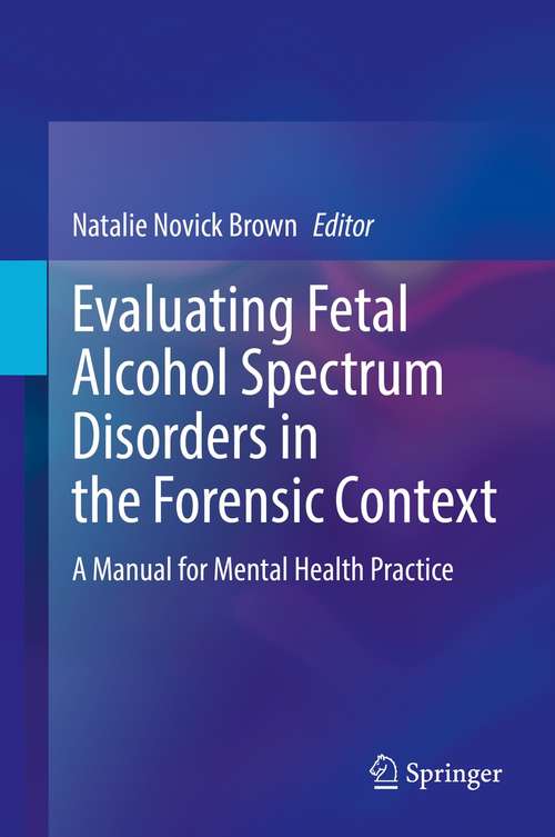 Book cover of Evaluating Fetal Alcohol Spectrum Disorders in the Forensic Context: A Manual for Mental Health Practice (1st ed. 2021)