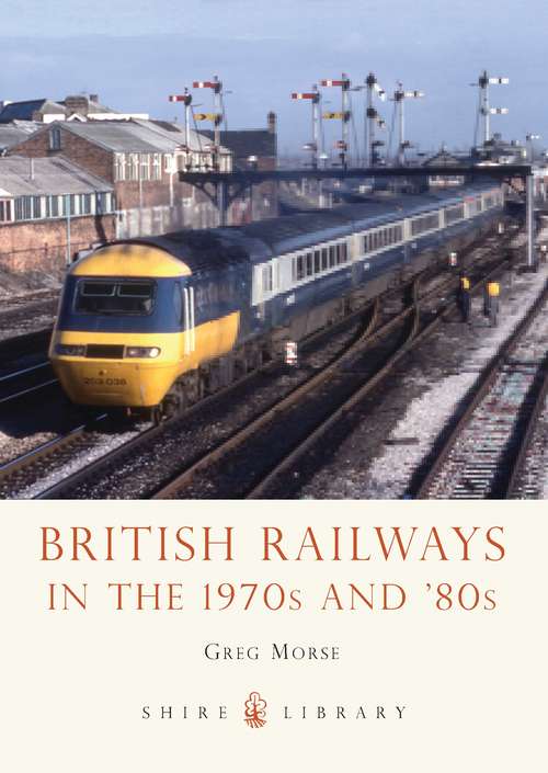 Book cover of British Railways in the 1970s and ’80s (Shire Library #753)