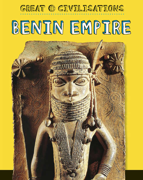Book cover of Benin Empire: Benin Empire (Great Civilisations #7)