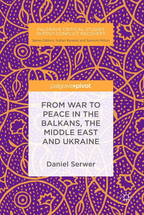Book cover of From War to Peace in the Balkans, the Middle East and Ukraine (1st ed. 2019) (Palgrave Critical Studies in Post-Conflict Recovery)