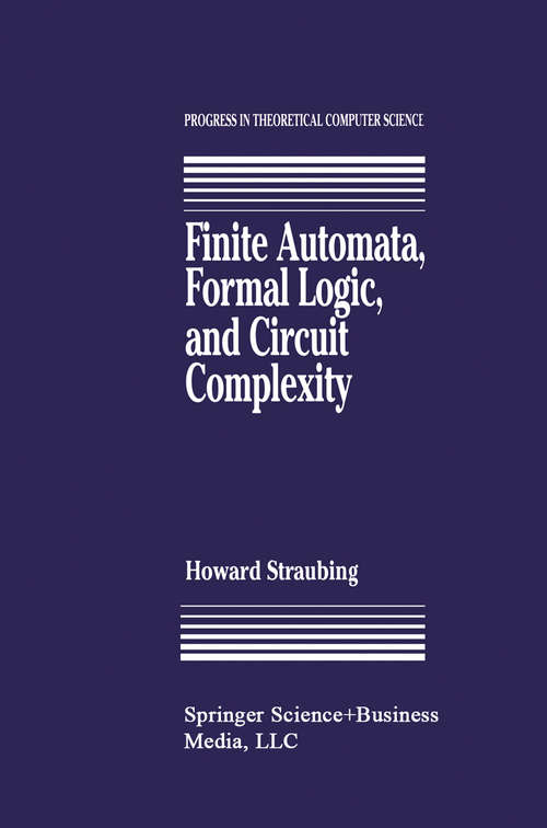 Book cover of Finite Automata, Formal Logic, and Circuit Complexity (1994) (Progress in Theoretical Computer Science)