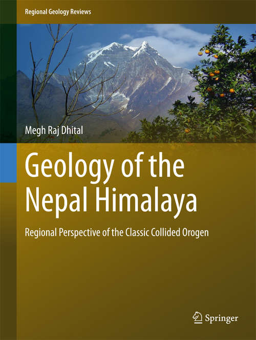 Book cover of Geology of the Nepal Himalaya: Regional Perspective of the Classic Collided Orogen (2015) (Regional Geology Reviews)