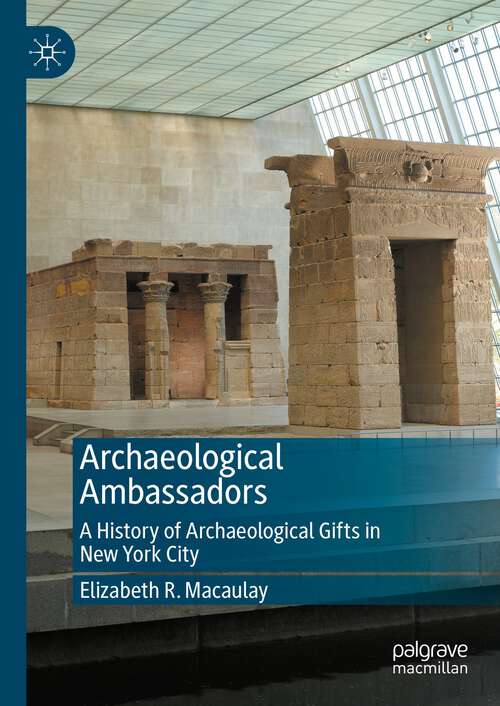 Book cover of Archaeological Ambassadors: A History Of Archaeological Gifts In New York City