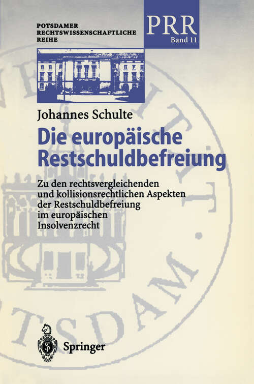 Book cover of Die europäische Restschuldbefreiung: Zu den rechtsvergleichenden und kollisionsrechtlichen Aspekten der Restschuldbefreiung im europäischen Insolvenzrecht (2001) (Potsdamer Rechtswissenschaftliche Reihe #11)